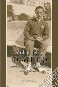 Io, Attilio. Un seduttore nell‘Italia dannunziana Promozione Esclusiva