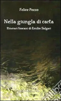 Affare Nella giungla di carta. Itinerari toscani di Emilio Salgari