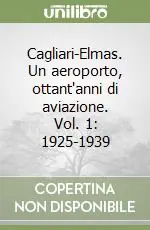 Cagliari-Elmas. Un aeroporto, ottant‘anni di aviazione. Vol. 1 1925-1939 Ultima Occasione