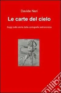 Le carte del cielo. Saggi sulla storia della cartografia astronomica Must-Have