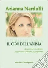 Spedito Oggi Il cibo dell‘anima. Anoressia e bulimia. Esperienze cliniche a confronto