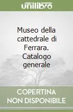 Ordina Subito Museo della cattedrale di Ferrara. Catalogo generale