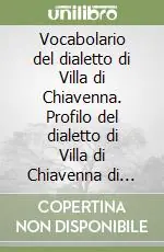 Vocabolario del dialetto di Villa di Chiavenna. Profilo del dialetto di Villa di Chiavenna di Remo Bracchi Acquista Ora
