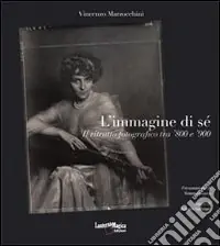 Prezzo Conveniente L‘immagine di sé. Il ritratto forografico tra ‘800 e ‘900