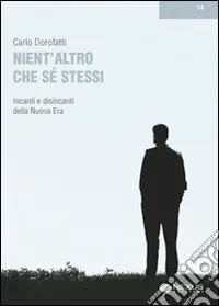 Nient‘altro che se stessi. Incanti e disincanti della Nuova Era Prezzo Ridotto