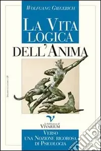 La vita logica dell‘anima. Verso una nozione rigorosa di psicologia Più Venduto