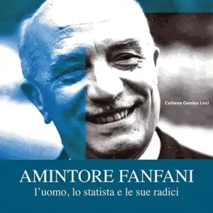 Amintore Fanfani. L‘uomo, lo statista e le sue radici Prezzo Scontato