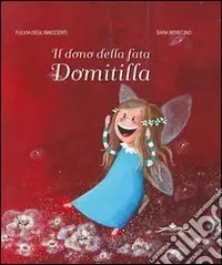 Il dono della fata Domitilla. Ediz. illustrata Prezzo Conveniente