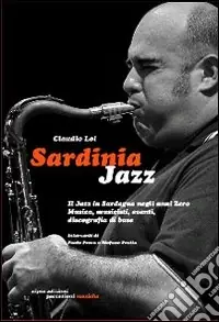 Sardinia Jazz. Il jazz in Sardegna negli anni Zero. Musica, musicisti, eventi, discografia di base Ultima Occasione