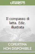Il compasso di latta. Ediz. illustrata Quantità Limitata