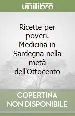 Ricette per poveri. Medicina in Sardegna nella metà dell‘Ottocento Ultimissimo Modello