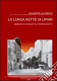 La lunga notte di Lipari. Anarchici e socialisti al confino coatto Prezzo Scontato