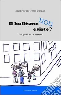 Il bullismo non esiste. Una questione pedagogica Must-Have