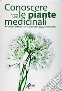 Prezzo Scontato Conoscere le piante medicinali. Schede pratiche, tante curiosità e suggerimenti utili