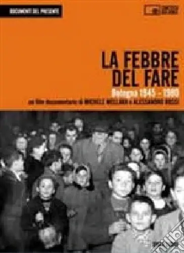 Occasione Imperdibile La febbre del fare. Bologna 1945-1980. Con DVD