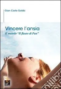 Vincere l‘ansia. Il metodo «Il Flauto di Pan» Novità