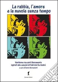 La rabbia, l‘amore e le nuvole senza tempo. Ventinove racconti ispirati alla (e dalle) canzoni di Fabrizio De Andrè Di Tendenza