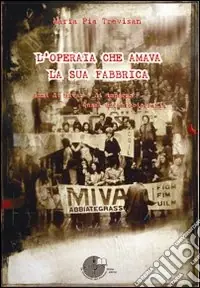 Compra Online L‘operaia che amava la sua fabbrica. Anni di Mivar e di impegno. Quasi un‘autobiografia