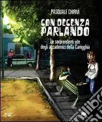 Con decenza parlando. Le sorprendenti vite degli accademici della Canigghia Offerta Lampo