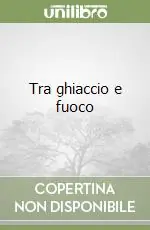 Tra ghiaccio e fuoco Promozione Esclusiva