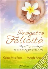 Super Prezzo Progetto felicità. Aspetti psicologici di un viaggio interiore