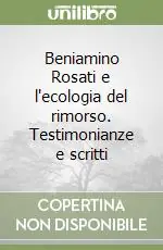 Consegna Rapida Beniamino Rosati e l‘ecologia del rimorso. Testimonianze e scritti