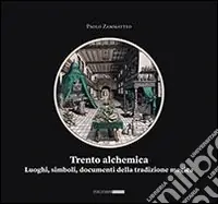 Trento alchemica. Luoghi, simboli, documenti della tradizione magica Offerta Limitata