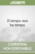 Il tempo non ha tempo Subito Disponibile