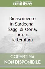Ultime Pezzi Rinascimento in Sardegna. Saggi di storia, arte e letteratura