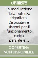 Affare La modulazione della potenza frigorifera. Dispositivi e sistemi per il funzionamento carico parziale e l‘aumento dell‘efficienza energetica. CD-ROM