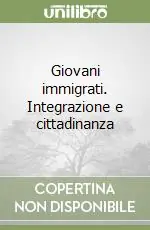 Giovani immigrati. Integrazione e cittadinanza Prezzo Basso