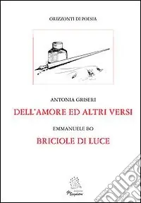 Dell‘amore ed altri versi. Briciole di luce Offerta Speciale