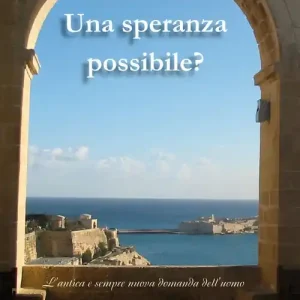 Una speranza possibile? Dedicato a chi soffre. L‘antica e sempre nuova domanda dell‘uomo Scelto Dai Clienti