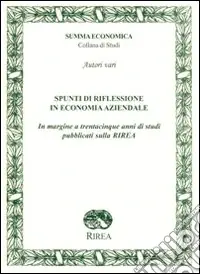 Spunti di riflessione in economia aziendale. In margine a trentacinque anni di studi pubblicati sulla RIREA Affare