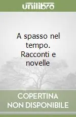 A spasso nel tempo. Racconti e novelle Nuova Collezione