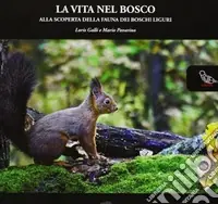 La vita nel bosco. Alla scoperta della fauna dei boschi liguri Prezzo Conveniente