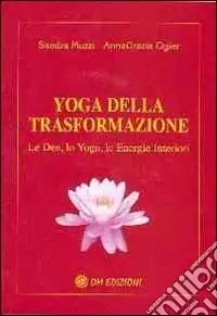 Subito Disponibile Yoga della trasformazione. Le dee, lo yoga, le energie interiori