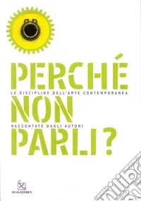 Perché non parli? Le discipline dell‘arte contemporanea raccontate dagli autori Sconto