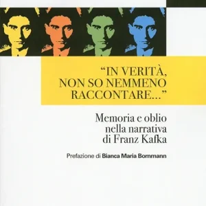 «In verità, non so nemmeno raccontare...» Memoria e oblio nella narrativa di Franz Kafka Reso Gratuito