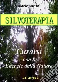Silvoterapia. Guarire con le energie della natura Subito Disponibile