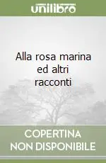 Alla rosa marina ed altri racconti Compra Oggi Stesso