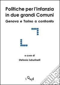 Popolare Politiche per l‘infanzia in due grandi comuni. Genova e Torino a confronto