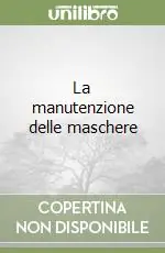 La manutenzione delle maschere Ultime Pezzi