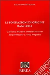 Miglior Prezzo Le fondazioni di origine bancaria. Gestione, bilancio, amministrazione del patrimonio e scelte erogative