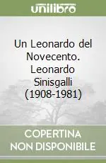 Quantità Limitata Un Leonardo del Novecento. Leonardo Sinisgalli (1908-1981)