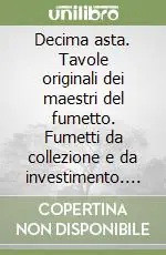 Miglior Prezzo Decima asta. Tavole originali dei maestri del fumetto. Fumetti da collezione e da investimento. Ediz. illustrata
