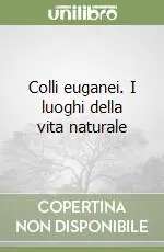 Offerta Colli euganei. I luoghi della vita naturale