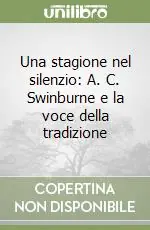 Scelto Dai Clienti Una stagione nel silenzio A. C. Swinburne e la voce della tradizione