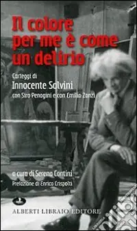 Affare Il Colore per me è come un delirio. Carteggi di Innocente Salvini con Siro Penagini e con Emilio Zanzi