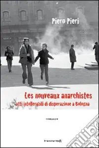 Compra Online Les nouveaux anarchistes. Atti intollerabili di disperazione a Bologna